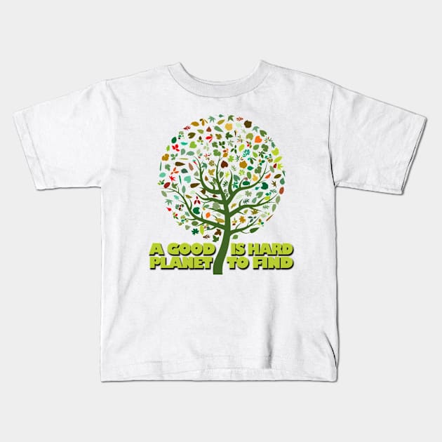 a good planet is hard to find Kids T-Shirt by likbatonboot